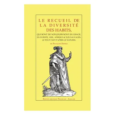 "Le recueil de la diversit des habits: de Franois Deprez - dition bilingue, Franais - Anglais" -