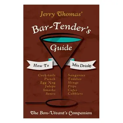 "Jerry Thomas' Bartenders Guide: How To Mix Drinks 1862 Reprint: A Bon Vivant's Companion" - "" 