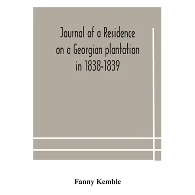 "Journal of a residence on a Georgian plantation in 1838-1839" - "" ("Kemble Fanny")(Paperback)