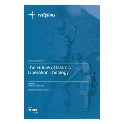 "The Future of Islamic Liberation Theology" - "" ("Rahemtulla Shadaab")(Pevná vazba)