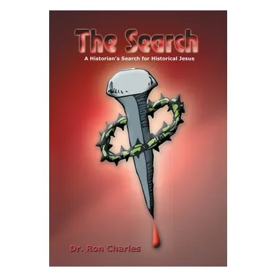 "The Search: A Historian's Search for Historical Jesus" - "" ("Charles Ron")(Pevná vazba)