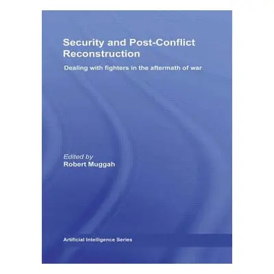 "Security and Post-Conflict Reconstruction: Dealing with Fighters in the Aftermath of War" - "" 