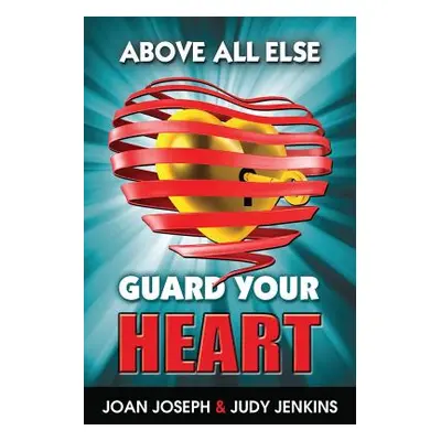 "Above All Else, Guard Your Heart" - "" ("Joseph Joan")(Paperback)