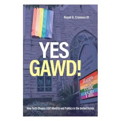 "Yes Gawd!: How Faith Shapes LGBT Identity and Politics in the United States" - "" ("Cravens Roy