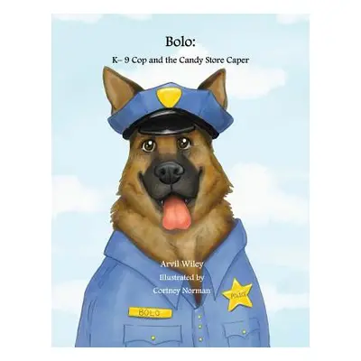 "Bolo: K-9 Cop and the Candy Store Caper" - "" ("Wiley Arvil")(Paperback)