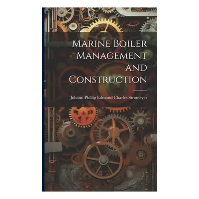 "Marine Boiler Management and Construction" - "" ("Stromeyer Johann Phillip Edmond Char")(Paperb