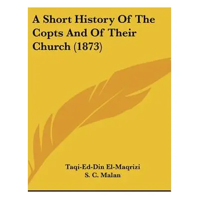 "A Short History Of The Copts And Of Their Church (1873)" - "" ("El-Maqrizi Taqi-Ed-Din")(Pevná 