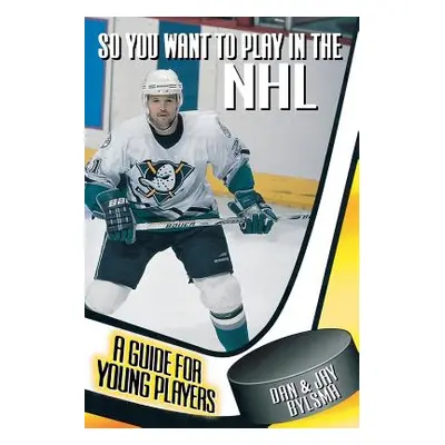 "So You Want to Play in the NHL: A Guide for Young Players" - "" ("Bylsma Jay")(Paperback)