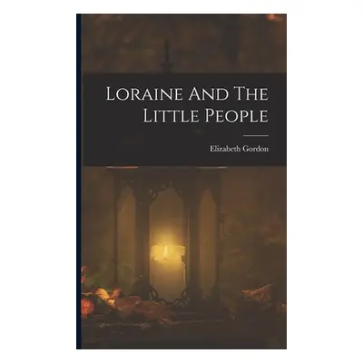 "Loraine And The Little People" - "" ("Gordon Elizabeth")(Paperback)