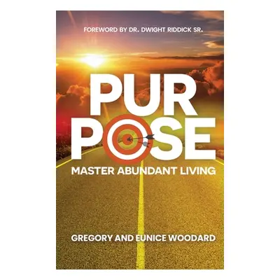 "Purpose: Master Abundant Living" - "" ("Woodard Gregory")(Paperback)