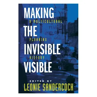 "Making the Invisible Visible: A Multicultural Planning History Volume 2" - "" ("Sandercock Leon