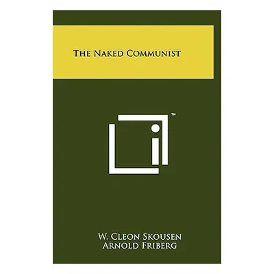 "The Naked Communist" - "" ("Skousen W. Cleon")(Pevná vazba)