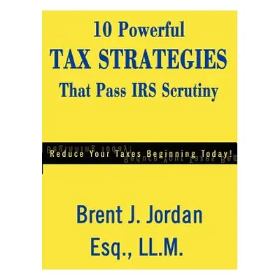 "10 Powerful Tax Strategies That Pass IRS Scrutiny" - "" ("Jordan Brent J.")(Paperback)