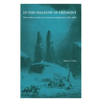 "In the Shadow of Fremont: Edward Kern and the Art of American Exploration, 1845-1860" - "" ("Hi