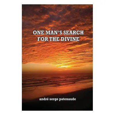 "One Man's Search for the Divine" - "" ("Patenaude Andr Serge")(Paperback)