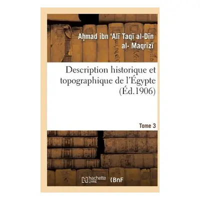 "Description Historique Et Topographique de l'gypte. 3e Partie. Tome 3" - "" ("Ibn Ali Taqi Al-D