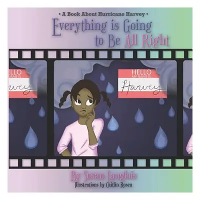 "Everything is Going to be All Right: A Book about Hurricane Harvey" - "" ("Rosen Caitlin")(Pape