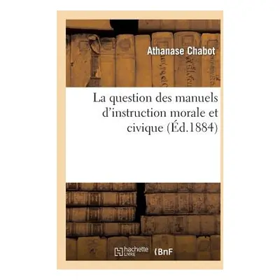 "La Question Des Manuels d'Instruction Morale Et Civique" - "" ("Chabot Athanase")(Paperback)