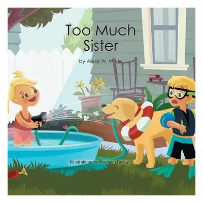 "Too Much Sister" - "" ("White Alexis W.")(Paperback)