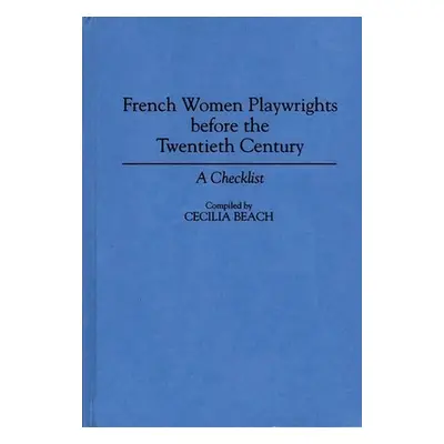 "French Women Playwrights Before the Twentieth Century: A Checklist" - "" ("Beach Cecilia")(Pevn