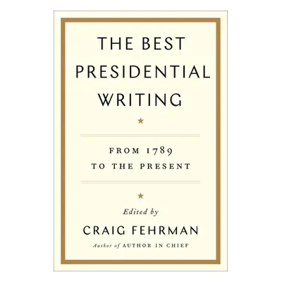 "The Best Presidential Writing: From 1789 to the Present" - "" ("Fehrman Craig")(Paperback)