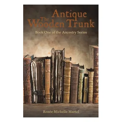 "The Antique Wooden Trunk" - "" ("Martel Rene Michelle")(Paperback)