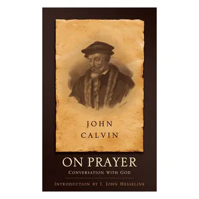 "On Prayer: Conversation with God" - "" ("Calvin John")(Paperback)