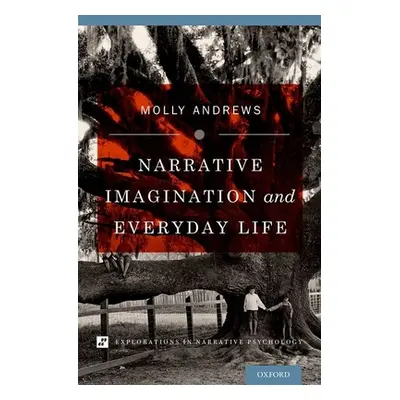 "Narrative Imagination and Everyday Life" - "" ("Andrews Molly")(Pevná vazba)