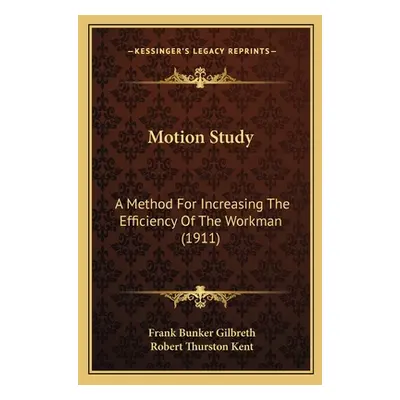 "Motion Study: A Method For Increasing The Efficiency Of The Workman (1911)" - "" ("Gilbreth Fra