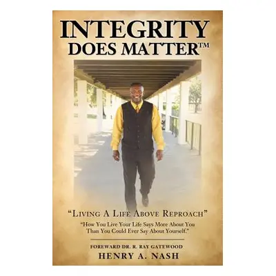 "Integrity Does MatterTM (trademark logo)." - "" ("Nash Henry a.")(Paperback)