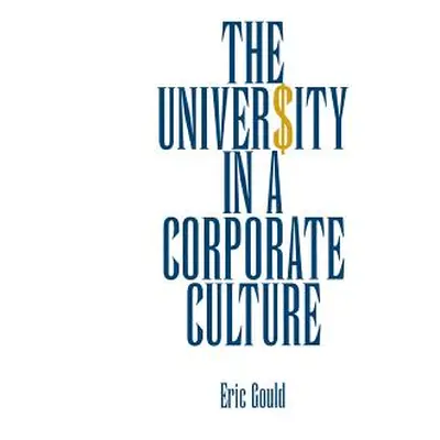 "The University in a Corporate Culture" - "" ("Gould Eric")(Paperback)