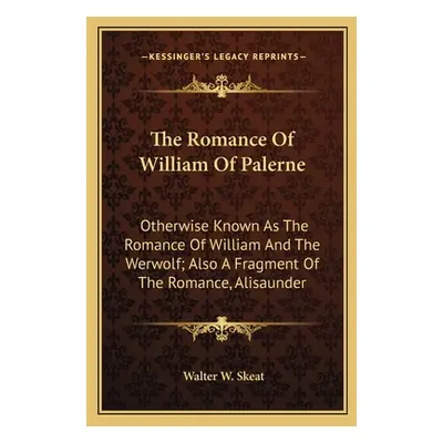 "The Romance Of William Of Palerne: Otherwise Known As The Romance Of William And The Werwolf; A