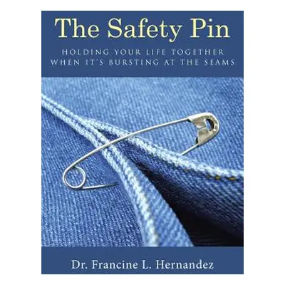 "The Safety Pin: Holding Your Life Together When It's Bursting at the Seams" - "" ("Hernandez Fr