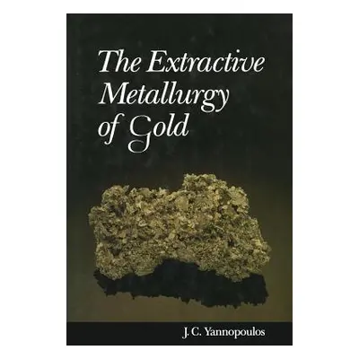 "The Extractive Metallurgy of Gold" - "" ("Yannopoulos John C.")(Paperback)