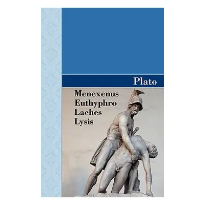 "Menexenus, Euthyphro, Laches and Lysis Dialogues of Plato" - "" ("Plato")(Paperback)