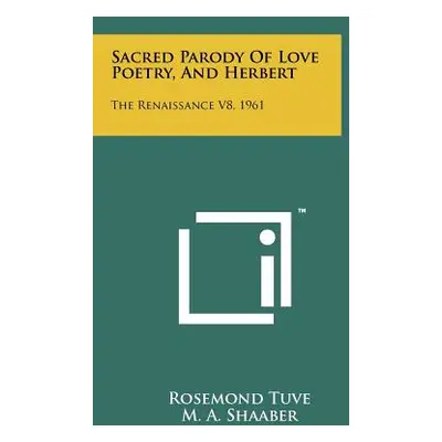 "Sacred Parody Of Love Poetry, And Herbert: The Renaissance V8, 1961" - "" ("Tuve Rosemond")(Pap