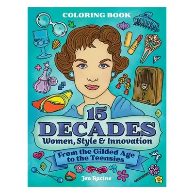 "15 Decades Coloring Book: Women, Style & Innovation from the Gilded Age to the Teensies" - "" (