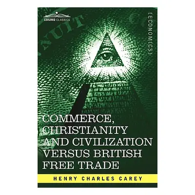 "Commerce, Christianity and Civilization Versus British Free Trade: Letters in Reply to the Lond