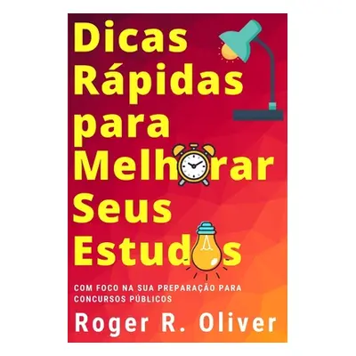 "Dicas para Melhorar Seus Estudos: Com o Foco na Preparao para Concursos Pblicos" - "" ("R. Oliv