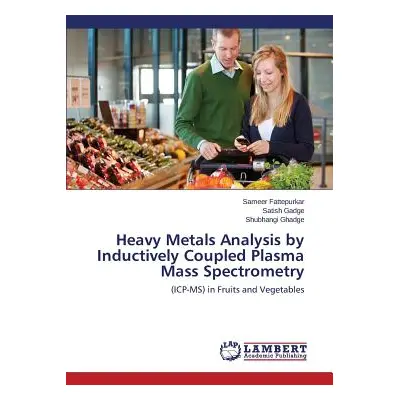 "Heavy Metals Analysis by Inductively Coupled Plasma Mass Spectrometry" - "" ("Fattepurkar Samee