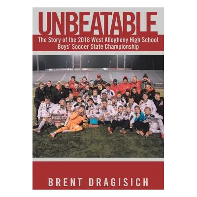 "Unbeatable: The Story of the 2018 West Allegheny High School Boys' Soccer State Championship" -