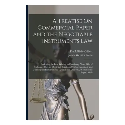 "A Treatise On Commercial Paper and the Negotiable Instruments Law: Including the Law Relating t