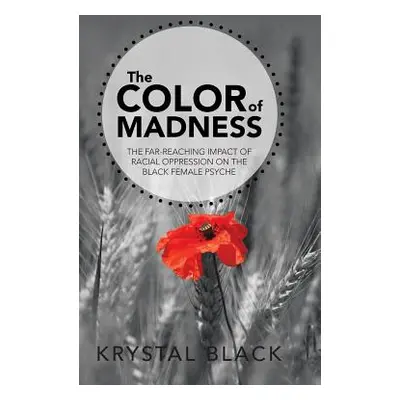 "The Color of Madness: The Far-Reaching Impact of Racial Oppression on the Black Female Psyche" 