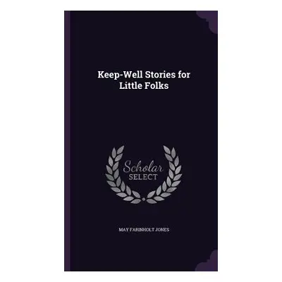 "Keep-Well Stories for Little Folks" - "" ("Jones May Farinholt")(Pevná vazba)