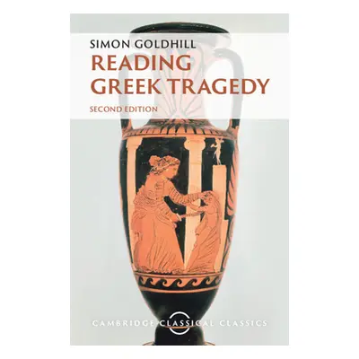 "Reading Greek Tragedy" - "" ("Goldhill Simon")(Pevná vazba)