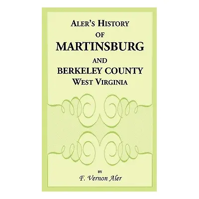 "History of Martinsburg and Berkeley County, West Virginia. From the origin of the Indians, embr