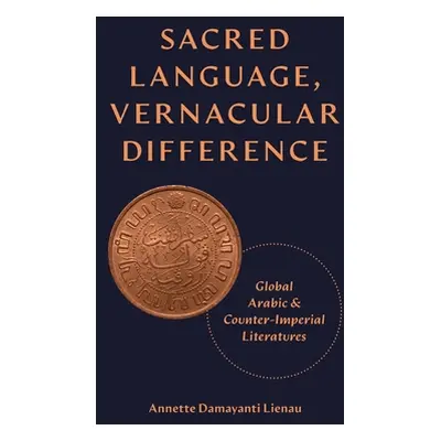 "Sacred Language, Vernacular Difference: Global Arabic and Counter-Imperial Literatures" - "" ("