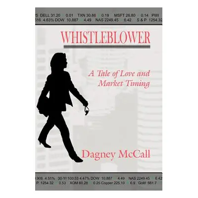 "Whistleblower: A Tale of Love and Market Timing" - "" ("McCall Dagney")(Pevná vazba)