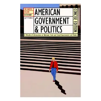 "The HarperCollins Dictionary of American Government and Politics" - "" ("Shafritz Jay M. Jr.")(