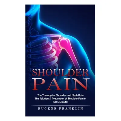 "Shoulder Pain: The Therapy for Shoulder and Neck Pain